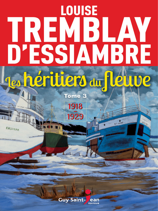 Title details for Les héritiers du fleuve, tome 3 by Louise Tremblay d'Essiambre - Available